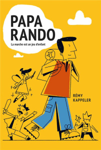 Papa rando. La marche est un jeu d'enfant - Kappeler Rémy ; Kindelán Felix ; Richard Laurence