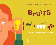 Bruits. Joue avec les sons du monde - Cubells Cristina ; Casals Joana ; Da Silva Julie M