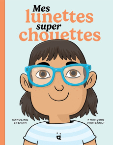 Mes lunettes super chouettes - Stevan Caroline ; Vigneault François