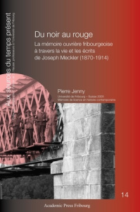 Du noir au rouge. La mémoire ouvrière fribourgeoise à travers la vie et les écrits de Joseph Meckler - Jenny Pierre
