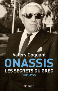 ONASSIS. Les secrets du Grec. 1903-1975 - Coquant Valéry G.