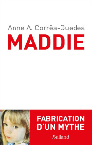 Maddie. Fabrication d'un mythe - Corrêa-Guedes Anne A.