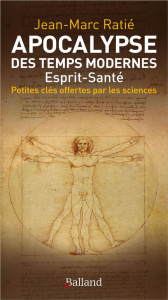 Apocalypse des temps modernes. Esprit-santé, Petites clés offertes par les sciences - Ratié Jean-Marc