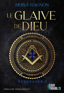 Le glaive de Dieu Tome 1 : Vengeance - Gagnon Hervé