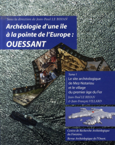 Archéologie d'une île à la pointe de l'Europe : Ouessant. Tome 1, le site archéologique de Mez-Notar - Le Bihan Jean-Paul ; Villard Jean-François