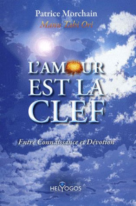 L'amour est la clef. Entre Connaissance et Dévotion - Morchain Patrice