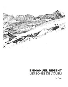 Emmanuel Régent. Les zones de l'oubli - Avanzini Luca