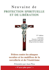Neuvaine de protection spirituelle. Et Prières contre les attaques occultes et les maléfices de la s - Pliya Jean