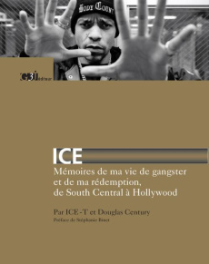 Ice. Mémoires de ma vie de gangster et de ma rédemption, de South Central à Hollywood - ICE-T