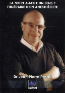 //La mort a-t-elle un sens ? Itinéraire d'un anesthésiste - Postel Jean-Pierre