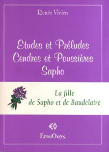 Etudes et préludes ; Cendres et poussières ; Sapho - Vivien Renée