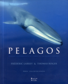 Pelagos - voyage naturaliste au large de la méditerannée - Larrey Frédéric;Roger Thomas