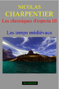 Les chroniques d'Esperia Tome 3 : Les temps médiévaux - Charpentier Nicolas