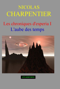 Les chroniques d'Esperia Tome 1 : L'aube des temps - Charpentier Nicolas