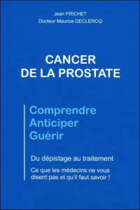 Cancer de la prostate / Du dépistage au traitement - Frichet Jean