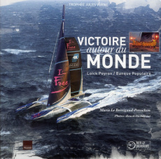 Victoire autour du monde. Loïck Peyron/Banque Populaire - Berrigaud-Perochon Marie Le ; Stichelbaut Benoît ;