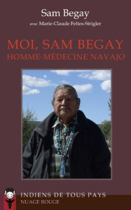 Moi, Sam Begay homme-médecine navajo - Begay Sam, Feltes-Strigler Marie-Claude