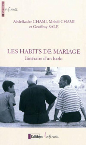 Les Habits De Mariage. itinéraire d´un harki - Chami Abdelkader ; Salé Geoffroy ; Chami Mehdi