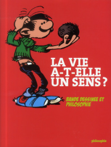 La vie a-t-elle un sens ? . Bande dessinée et philosophie - Ortoli Sven