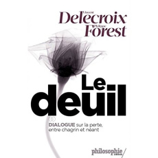 Le deuil. Entre le chagrin et le néant - Delecroix Vincent ; Forest Philippe ; Portevin Cat