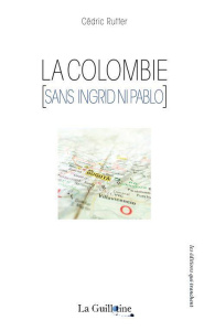 La Colombie (sans Ingrid ni Pablo) - Rutter Cédric ; Vanoost Lode