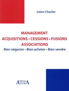 Management : acquisitions, cessions, fusions, associations. Bien négocier, bien acheter, bien vendre - Charlier Julien