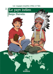 Les voyages-enquêtes d'Alex et Taïs Tome 3 : Le pays indien - Perrotin Serge