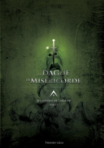 Les Cendres de Traverse Tome 1 : La dague de miséricorde - Gélu Thierry