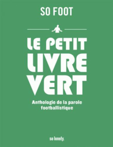 Le petit livre vert. Anthologie de la parole footballistique - Prieto Santos Javier