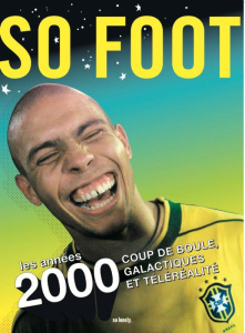 So foot. Les années 2000. Coup de boule, galactiques et téléréalité - Dhorasoo Vikash