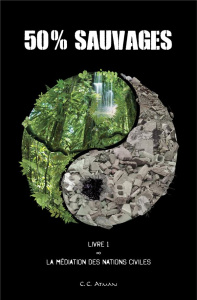 50% sauvages Tome 1 : La Médiation des Nations Civiles - Atman C.C.