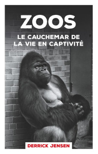 Zoos, le cauchemar de la vie en captivité - Jensen Derrick