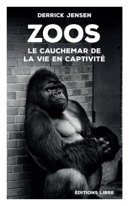 Zoos. Le cauchemar de la vie en captivité, 2e édition - Jensen Derrick ; Nouët Jean-Claude ; Casaux Nicola