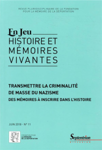 En Jeu N° 11, juin 2018 : Transmettre la criminalité de masse du nazisme. Des mémoires à inscrire da - Cock Laurence de ; Heimberg Charles ; Vast Cécile