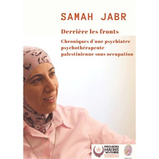 Derrière les fronts. Chroniques d'une psychiatre psychothérapeute palestinienne sous occupation - Jabr Samah ; Seddik Youssef