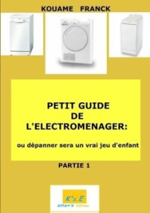 Petit guide de l'électroménager : ou dépanner sera un vrai jeu d'enfant - Kouamé Franck