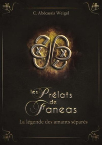 Les prélats de Faneas Tome 4 : La légende des amants sépares - Abécassis Weigel C.