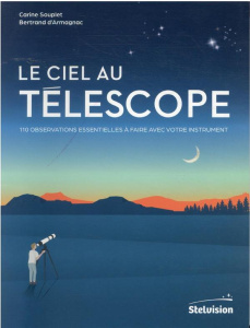 Le ciel au télescope. 110 observations essentielles à faire avec votre instrument - Souplet Carine ; Armagnac Bertrand d'