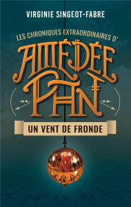 Les chroniques extraordinaire d'Amédée Pan Tome 1 : Un vent de fronde - Singeot-Fabre Virginie
