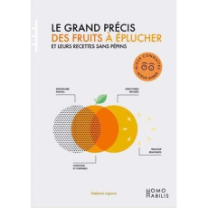Le grand précis des fruits à éplucher et leurs recettes sans pépins - Lagorce Stéphan ; Campo Elodie