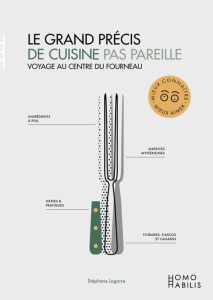 Grand précis de cuisine pas pareille (Le). Voyage au centre du fourneau - Lagorce Stéphane ; Campo Elodie