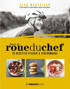 Dans la roue du chef. 70 recettes plaisir et performance - Murchison Alan ; Caussé Thomas ; Winfield Clare