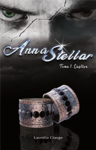 AnnaStellar. Tome 1: Captive - Ciange Laurelia