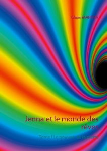 Jenna et le monde des rêves. Tome I Le pouvoir de la pierre - Marova Claire