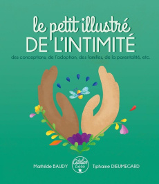 Le petit illustré de l'intimité. Tome 3, Des conceptions, de l'adoption, des familles, de la parenta - Baudy Mathilde ; Dieumegard Tiphaine