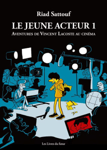 Le jeune acteur. Aventures de Vincent Lacoste au cinéma Tome 1 - Sattouf Riad ; Lacoste Vincent