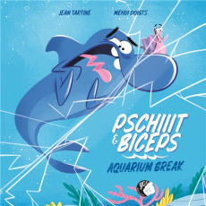 Pschiiit et Biceps Tome 1 : Aquarium Break - Tartine Jean ; Doigts Mehdi