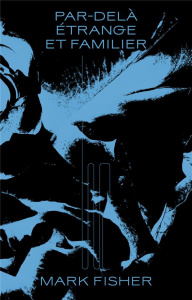 Par-delà étrange et familier. Le bizarre et l'omineux - Fisher Mark ; Brassier Ray ; Chanson Vincent ; Gua