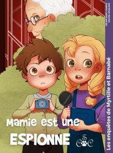 Les enquêtes de Myrtille & Barnabé Tome 5 : Mamie est une espionne - Saint-Charle Céline ; McQuade Rachel