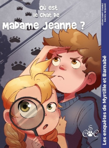 Les enquêtes de Myrtille & Barnabé Tome 1 : Où est le chat de madame Jeanne ? - Saint-Charle Céline ; McQuade Rachel